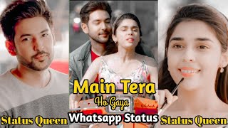 Main Tera Ho Gaya Fullscreen Whatsapp Status | Yasser Desai | Main Tera Ho Gaya Song Status New