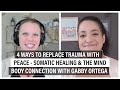 4 Ways To Replace Trauma with Peace - Somatic Healing & The Mind Body Connection with Gabby Ortega