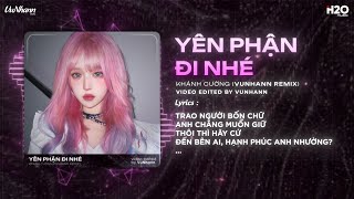 Yên Phận Đi Nhé Remix (Bản Hot TikTok) - Khánh Cường | Trao Người Bốn Chữ Anh Chẳng Muốn Giữ Remix