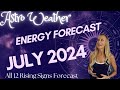 JULY 2024 Astrology Forecast | All 12 Rising Signs | Energy for July | Weekly Horoscopes