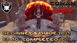 Conan Exiles | Age of War | Beginner's Guide 2023 | Ep.30: Completed It!!!