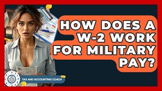 How Does A W-2 Work For Military Pay? - Tax and Accounting Coach