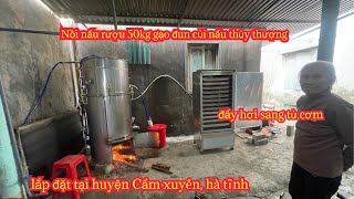 Lắp bộ nồi nấu rượu 50kg gạo đun củi nấu thủy thượng, kết hợp đẩy hơi sang tủ// tại hà tĩnh