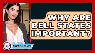 Why Are Bell States Important? - Quantum Tech Explained