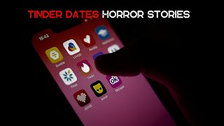 True Terrifying Tinder Dates Horror Stories