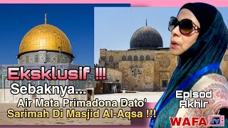 Eksklusif !!!...Sebaknya Air Mata Primadoana Dato' Dr.Sarimah Di Masjid Al-Aqsa !!!...Episod Akhir