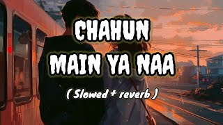 Chahun Main Ya Naa - | Slowed + Reverb | Lyrics | Aashiqui 2 | Use headphones 🎧🎧