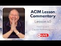 A Course in Miracles Lesson 40 Live Reading and Text with David Hoffmeister