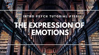 The Expression of Emotions (Intro Psych Tutorial #155)
