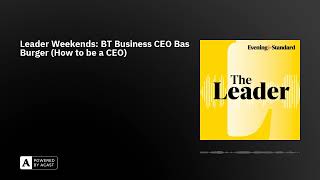 Leader Weekends: BT Business CEO Bas Burger (How to be a CEO)