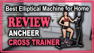ANCHEER Elliptical Cross Trainer for Home Use Review - Best Elliptical Machine for Home