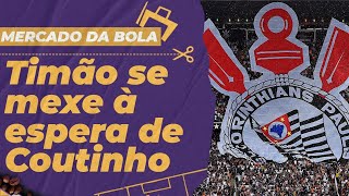 Corinthians já se mexe enquanto espera resposta de Coutinho e Aston Villa