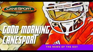 Good Morning CaneSport 8.7.24 Miami Hurricanes News of the Day