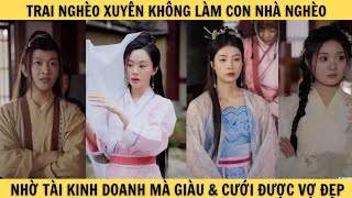 [T16] TRAI NGHÈO XUYÊN KHÔNG LÀM CON NHÀ NGHÈO nhờ tài kinh doanh mà giàu có và cưới được vợ đẹp