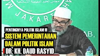 SISTEM PEMERINTAHAN DALAM POLITIK ISLAM !!! PENTINGNYA POLITIK ISLAM - DR. KH. DAUD RASYID