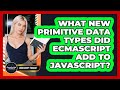 What New Primitive Data Types Did ECMAScript Add To JavaScript? - JavaScript Toolkit