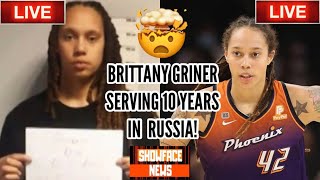 WNBA STAR BRITTANY GRINER IS SERVING 10 YEARS IN RUSSIA? #ShowfaceNews