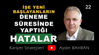 İşe Yeni Başlayanların Deneme Süresi Boyunca Yaptığı Kritik Hatalar