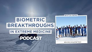 Biometric Breakthroughs in Extreme Environments with Chris Imray and Nat Taylor