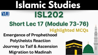 ISL202 Short Lecture 17_MCQs_Emergence of Prophethood_Journey to Taif_Ascension (Meraj)_Migration