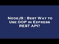 NodeJS : Best Way to Use OOP in Express REST API?