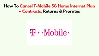 How To Cancel T-Mobile 5G Home Internet Plan – Contracts, Returns & Prorates