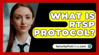 What Is RTSP Protocol? - SecurityFirstCorp.com