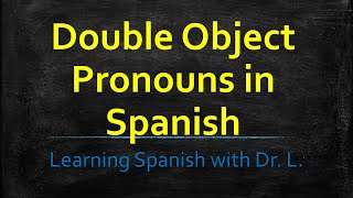 Placement of Spanish Double Object Pronouns: Colocación de pronombres de complemento