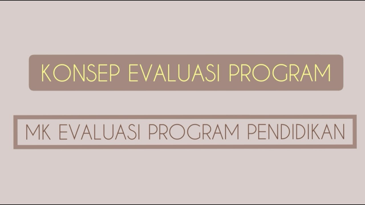 DEFINISI, TUJUAN, DAN PRINSIP EVALUASI PROGRAM #EPPADPEND5B - YouTube