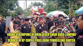 Seru! Enam Kuda Lumping Beraksi‼️Pimpinan Bpk Kiwil \u0026 Bpk Idris // Di Kp Ciupas Pagelaran