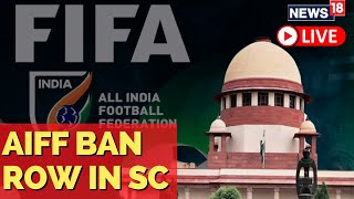 FIFA Ban on AIFF In Supreme Court | Indian Women's Football | English News Live | News18 Live