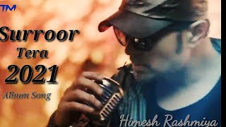 Surroor Tera || New  Hindi Treanding Song 2021 || Himesh Reshammiya New Song || Treanding Music