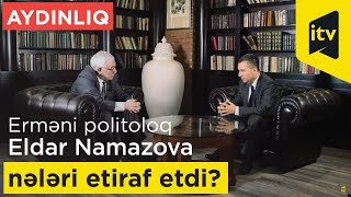 Aydınlıq: Erməni politoloq Eldar Namazova nələri etiraf etdi?