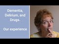 Dementia, Delirium, and Drugs. Our experiences