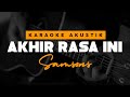 Akhir Rasa Ini - Samsons Versi Female Key Karaoke Akustik