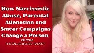 How Narcissistic Abuse, Parental Alienation and Smear Campaigns Change A Person