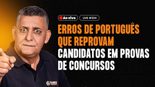 Erros de Português que reprovam candidatos em provas de Concursos - Live #234 I Prof. João Batista