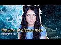 why are pisces men so attractive? deep dive into why we love them, why we hate them (Puro Astrology)