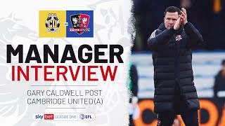 💬 Gary Caldwell post Cambridge United (A) | Exeter City Football Club