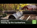 Growing a Greener World Episode 904: Waking Up the GardenFarm