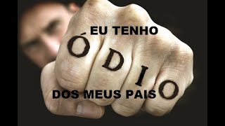 ODEIO meus pais