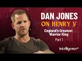 Dan Jones on Henry V - England's Greatest Warrior King - Part 1