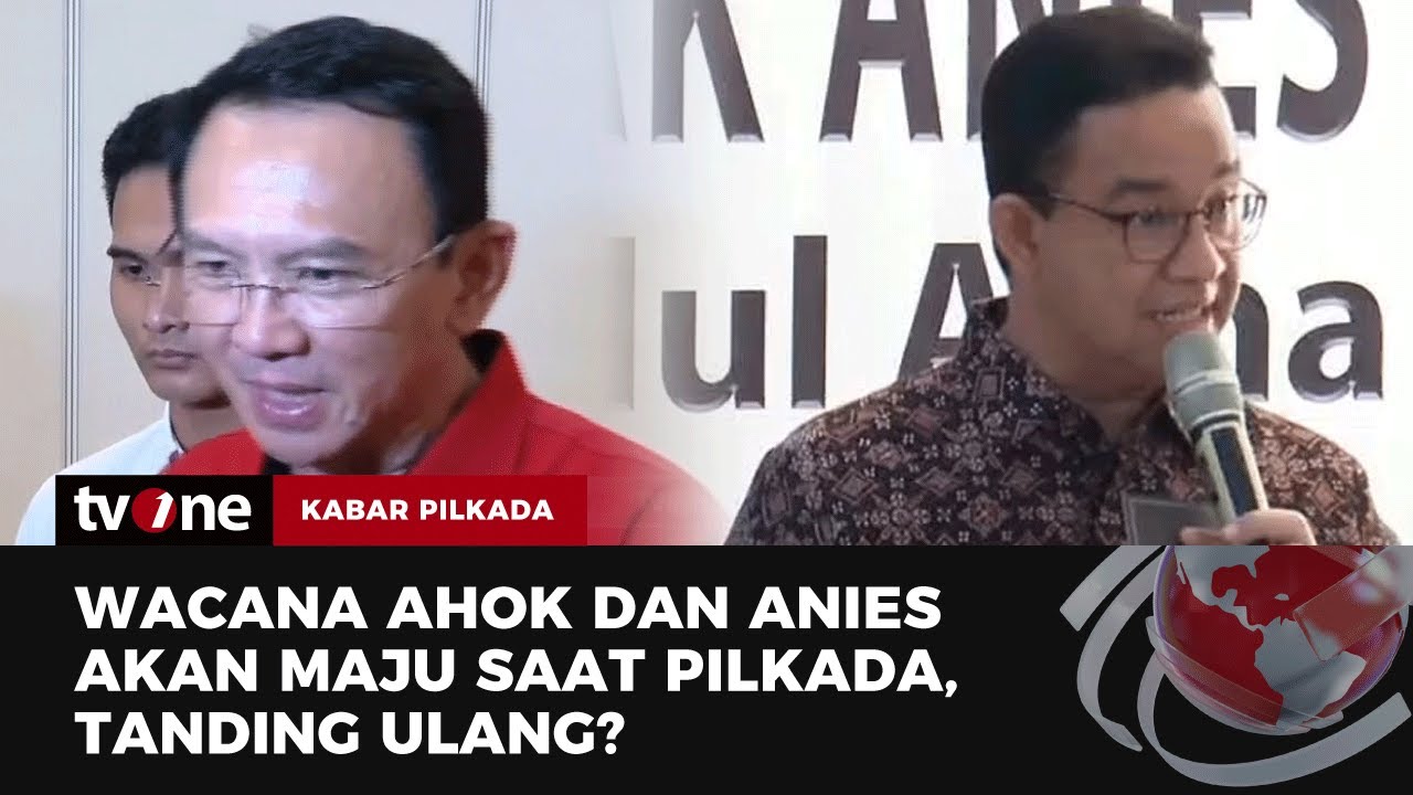 Tanding Ulang Anies VS Ahok Di Pilgub Jakarta? | Kabar Pilkada TvOne ...