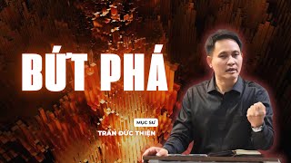 Bứt Phá | Mục sư Trần Đức Thiện