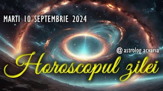 MARTI 10 SEPTEMBRIE 2024 ☀♍ HOROSCOPUL ZILEI  cu astrolog Acvaria