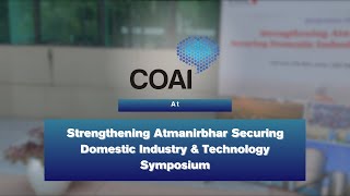 COAI at Strengthening Atmanirbhar: Securing Domestic Industry \u0026 Technology Symposium