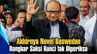 Akhirnya Novel Baswedan Bongkar Saksi Kunci tak Diperiksa