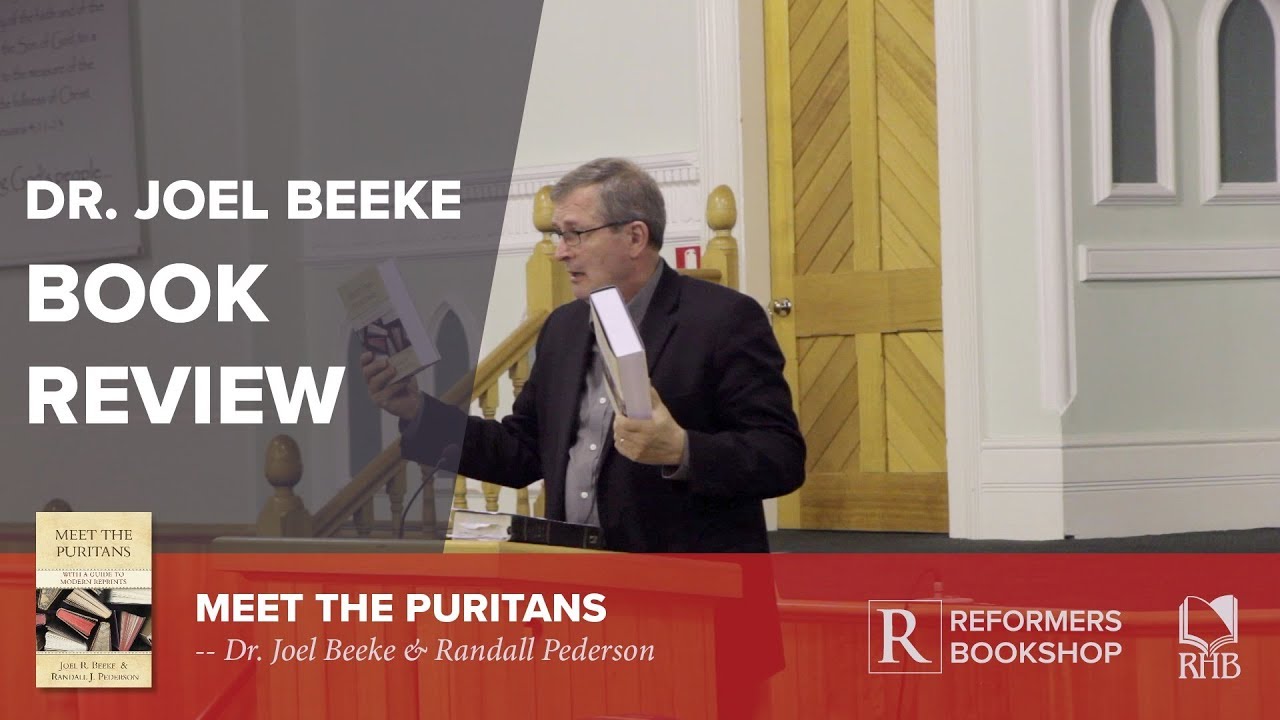 Meet The Puritans And A Puritan Theology - Dr Joel Beeke Book Review ...