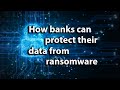 How banks and credit unions can protect their data against ransomware attack