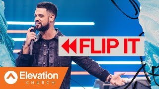 Flip It | Flip The Flow | Pastor Steven Furtick